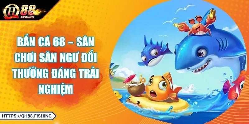 Bắn Cá 68