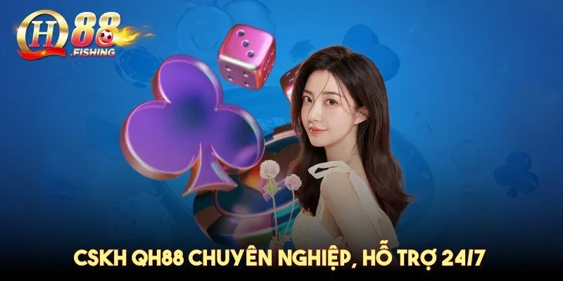 CSKH QH88 chuyên nghiệp, hỗ trợ 24/7