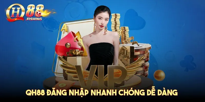 QH88 đăng nhập nhanh chóng dễ dàng