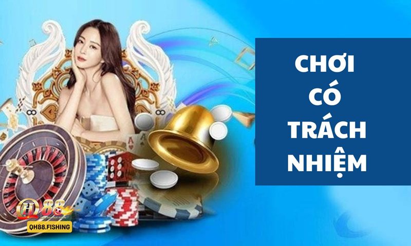 Trách Nhiệm Cá Cược - Nguyên tắc cốt lõi khi chơi tại QH88 Trách Nhiệm Cá Cược - Nguyên tắc cốt lõi khi chơi tại QH88